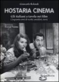 Hostaria cinema. Gli italiani a tavola nei film. Cinquanta anni di ricette, aneddoti, storie