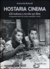 Hostaria cinema. Gli italiani a tavola nei film. Cinquanta anni di ricette, aneddoti, storie