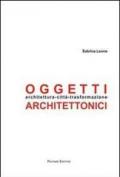 Oggetti architettonici. Architettura-città-trasformazione