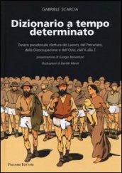 Dizionario a tempo determinato. Ovvero paradossale rilettura del lavoro, del precariato, della disoccupazione e dell'ozio dalla A alla Z