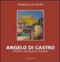 Angelo Di Castro, artista e antiquario romano. Ediz. illustrata