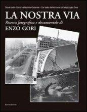 La nostra via. Storia della Circonvallazione Ostiense. Da Valle dell'Almone a Campidoglio Due