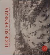 Luce su Venezia. Viaggio nella fotografia dell'Ottocento. Con DVD