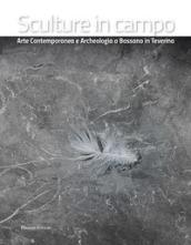 Sculture in campo. Arte contemporanea e archeologia a Bassano in Teverina. Ediz. italiana e inglese