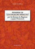 Pensieri di un ingegno minuto. Per la scienza la ragione e Papa Francesco