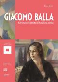 Giacomo Balla. Dal futurismo astratto al futurismo iconico. Ediz. illustrata