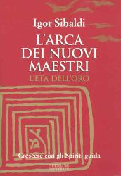 L'arca dei nuovi maestri. L'età dell'oro. Crescere con gli spiriti guida