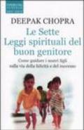 Le sette leggi spirituali del buon genitore. Come guidare i nostri figli sulla via della felicità e del successo