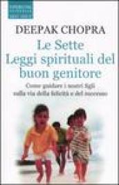 Le sette leggi spirituali del buon genitore. Come guidare i nostri figli sulla via della felicità e del successo