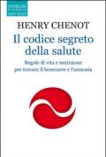 Il codice segreto della salute. Regole di vita e nutrizione per trovare il benesssere e l'armonia