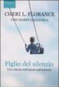 Figlio del silenzio. Una vittoria dell'amore sull'autismo