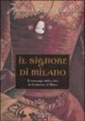 Il Signore di Milano. Il romanzo della vita di Ludovico il Moro