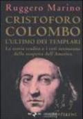 Cristoforo Colombo l'ultimo dei templari. La storia tradita e i veri retroscena della scoperta dell'America