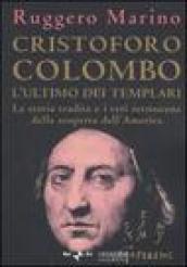 Cristoforo Colombo l'ultimo dei templari. La storia tradita e i veri retroscena della scoperta dell'America