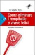 Come eliminare i rompiballe e vivere felici