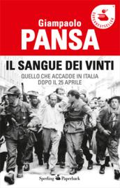 Il sangue dei vinti: Quello che accadde in Italia dopo il 25 aprile (Saggi Paperback)