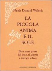 La mia piccola anima e il sole. Non avere paura del buio, ti aiuterà a trovare la luce