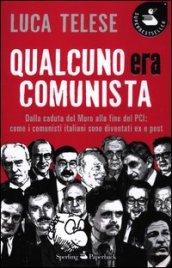 Qualcuno era comunista. Dalla caduta del Muro alla fine del PCI: come i comunisti italiani sono diventati ex e post