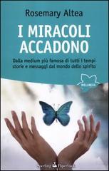 I miracoli accadono. Dalla medium più famosa di tutti i tempi storie e messaggi dal mondo dello spirito