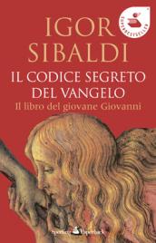 Il codice segreto del Vangelo. Il libro del giovane Giovanni