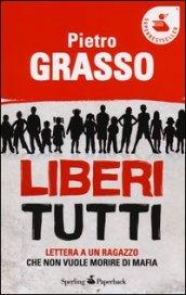 Liberi tutti. Lettera a un ragazzo che non vuole morire di mafia