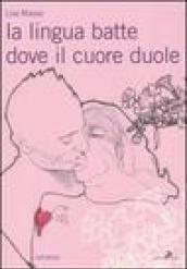 La lingua batte dove il cuore duole