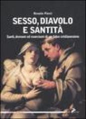 Sesso, diavolo e santità. Santi, demoni ed esorcismi di un falso cristianesimo