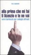 Alla prima che mi fai ti licenzio e te ne vai. Versi burleschi per colleghi affranti