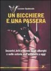 Bicchiere e una passera. Incontri, letti e donne negli alberghi e nelle osterie dall'antichità a oggi (Un)