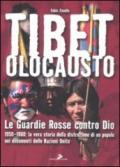 Tibet olocausto. Le guardie rosse contro Dio. 1950-1960: la vera storia della distruzione di un popolo nei documenti delle Nazioni Unite