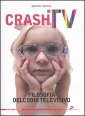 Crash tv. Filosofia dell'odio televisivo