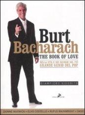Burt Bacharach. The book of love. Nella vita e nei ricordi del più grande genio del pop