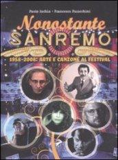 Nonostante Sanremo. 1958-2008: arte e canzone al festival