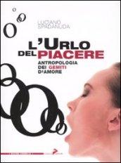 Urlo del piacere. Antropologia dei gemiti d'amore (L')