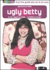 Ugly Betty. Io non seguo le mode... Io sono la moda!