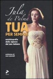 Tua per sempre. Autobiografia della signora del jazz italiano