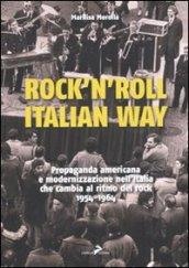 Rock'n'roll, italian way. Propaganda americana e modernizzazione nell'Italia che cambia al ritmo del rock. 1954-1964