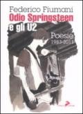 Odio Springsteen e gli U2. Poesie 1983-2011