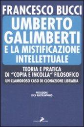 Umberto Galimberti e la mistificazione intellettuale. Teoria e praticadi «copia e incolla» filosofico. Un clamoroso caso di clonazione libraria
