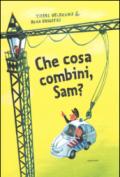 Che cosa combini, Sam? Ediz. illustrata