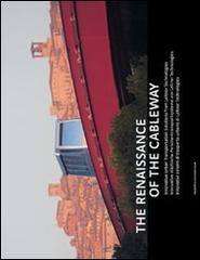 The Renaissance of the Cableway. Innovative urban solutions from leitner technologies. Ediz. italiana, inglese e francese