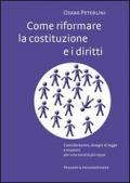 Come riformare la costituzione e i diritti. Considerazioni, disegni di legge e mozioni per una società più equa