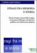 Stragi fra memoria e storia. Piazza Fontana, piazza della Loggia, la stazione di Bologna: dal discorso pubblico all'elaborazione didattica