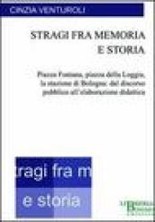 Stragi fra memoria e storia. Piazza Fontana, piazza della Loggia, la stazione di Bologna: dal discorso pubblico all'elaborazione didattica