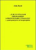 ... E se gli italiani imparassero a pronunciare l'italiano? (... quasi quasi provo ad insegnarglielo)