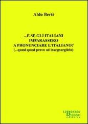 ... E se gli italiani imparassero a pronunciare l'italiano? (... quasi quasi provo ad insegnarglielo)