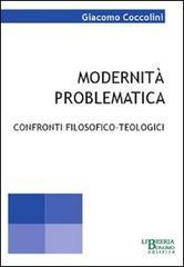 Modernità problematica. Confronti filosofici-teologici