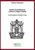 Scritti di mediazione, cultura e lingua cinese. Conversazioni tra Italia e Cina