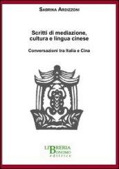 Scritti di mediazione, cultura e lingua cinese. Conversazioni tra Italia e Cina