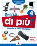 Ora so... di più. Sussidiario delle discipline. Area scientifica. Per la 4ª classe elementare. Con e-book